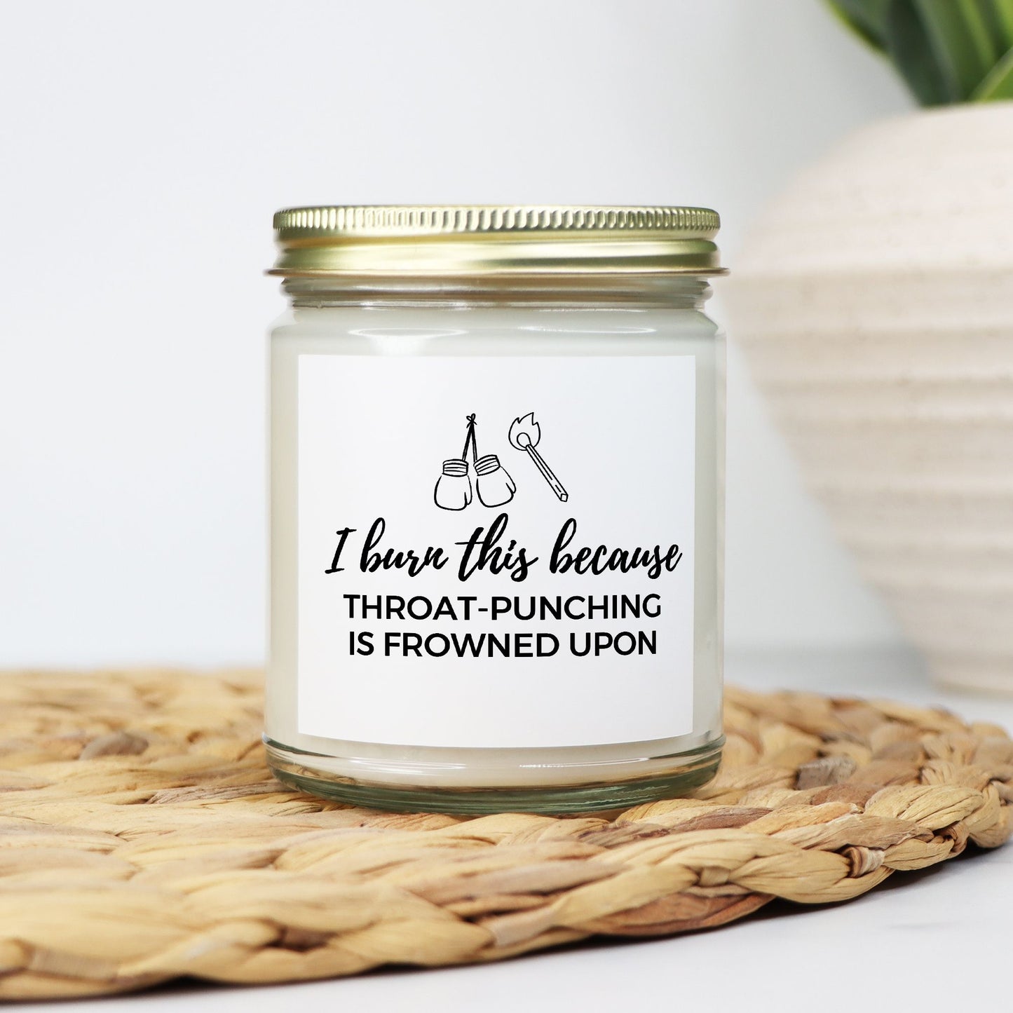 I Burn This Because...Candle 9oz - Choose Your Scent!