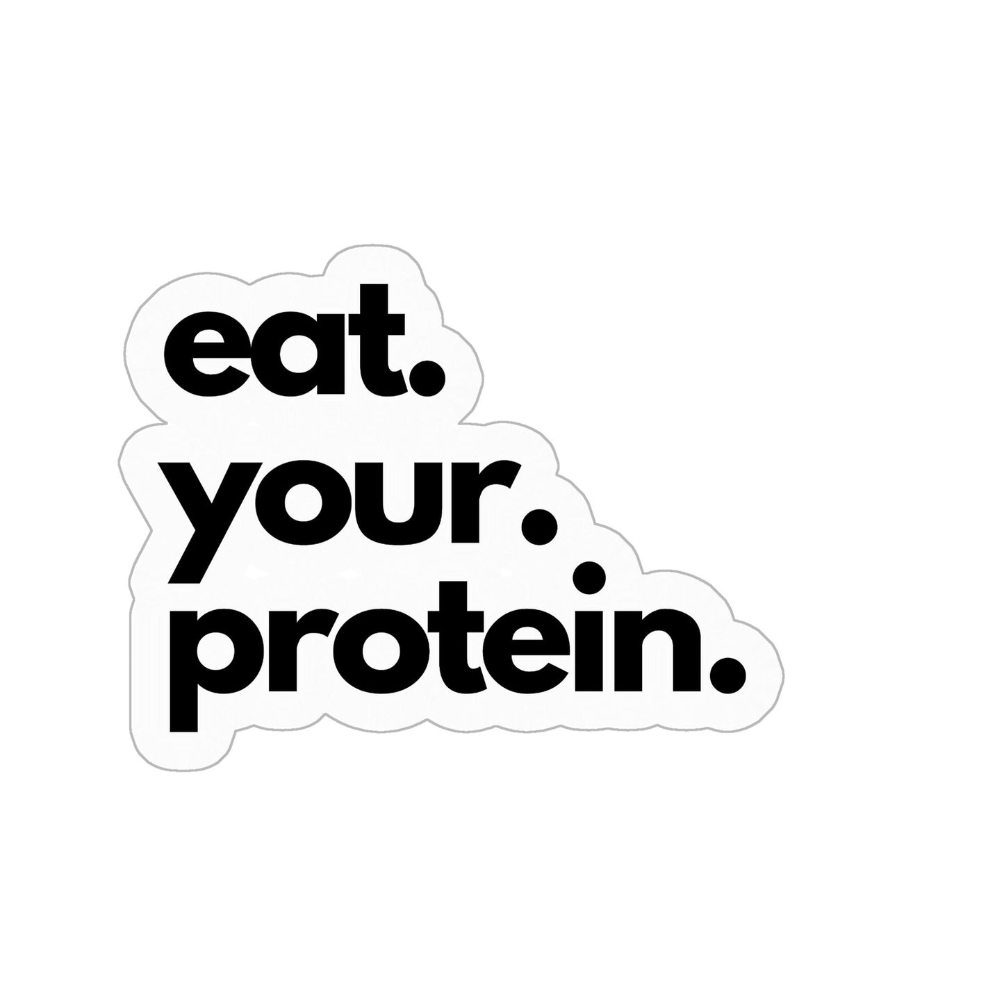 Eat Your Protein Sticker - 3x3 Durable Vinyl