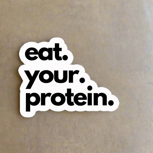 Eat Your Protein Sticker - 3x3 Durable Vinyl