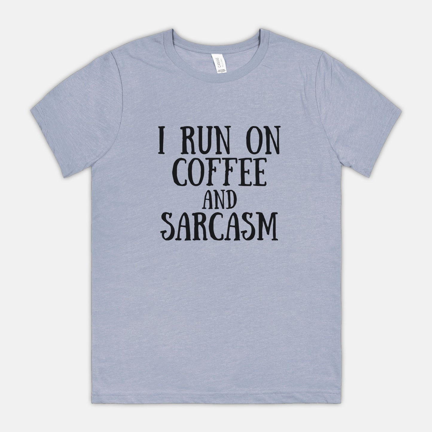 I Run on Coffee and Sarcasm Bella Canvas Tee