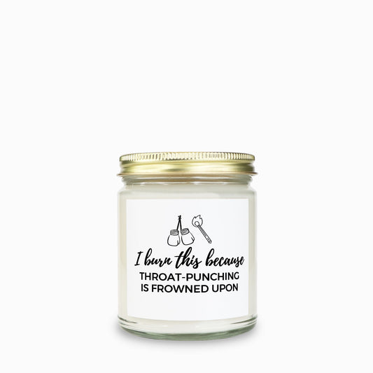 I Burn This Because...9oz Candle - Choose Your Scent!