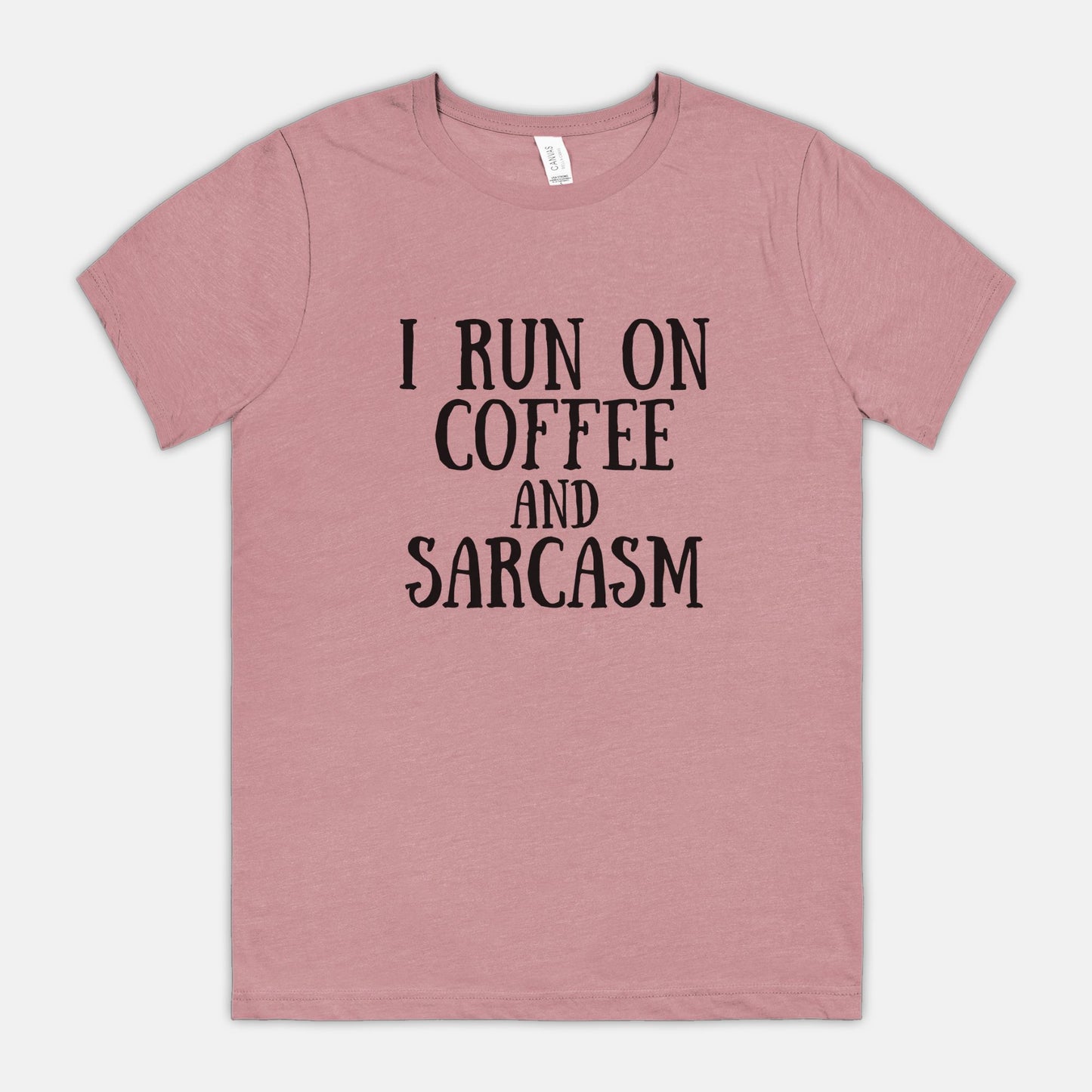 I Run on Coffee and Sarcasm Bella Canvas Tee