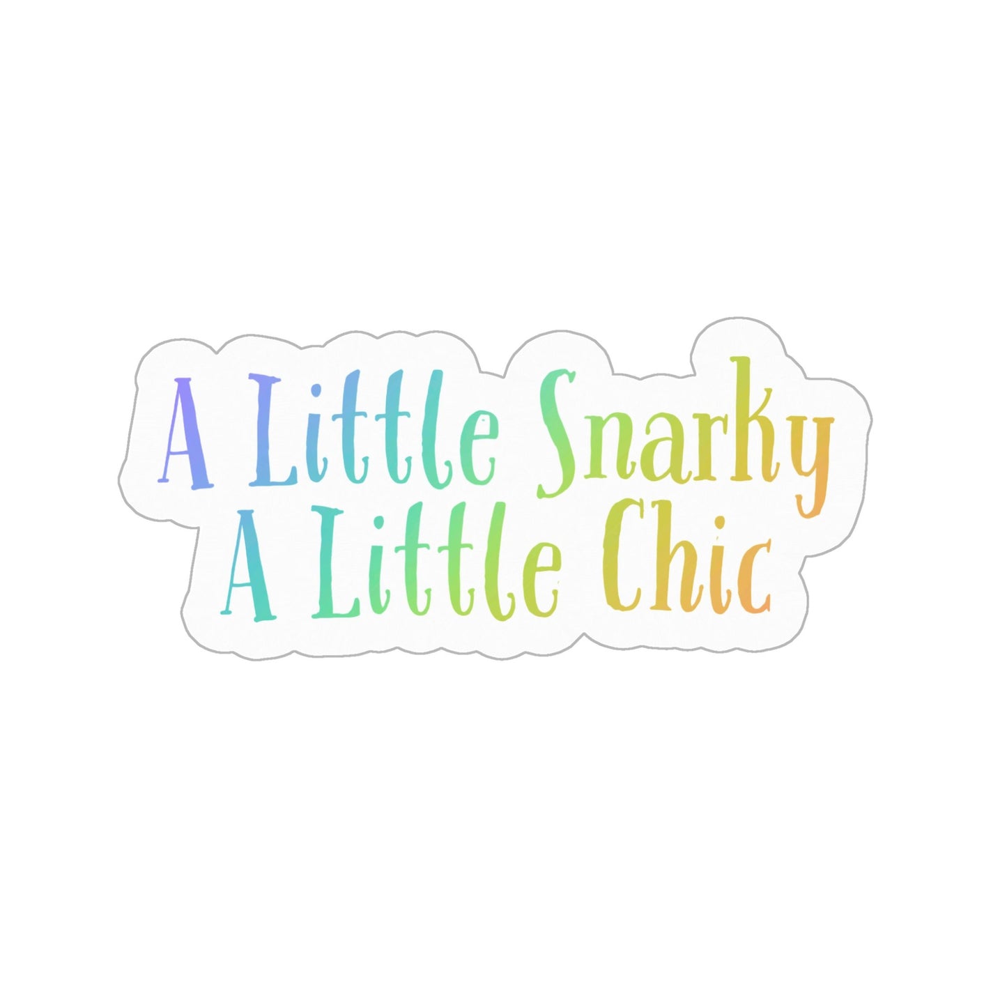 A Little Snarky A Little Chic Sticker (Rainbow) - Snarky, Chic, and Durable