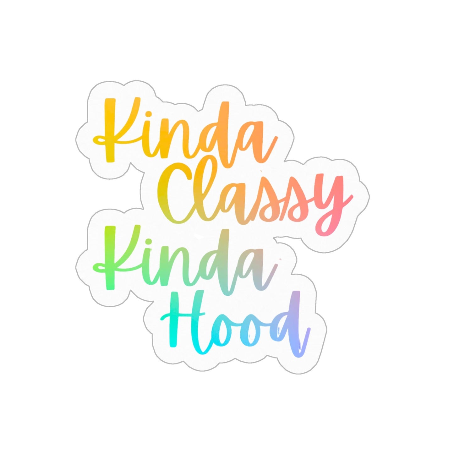 Kinda Classy, Kinda Hood Sticker (Colorful!) - Sass, Class, and Durability in 3x3