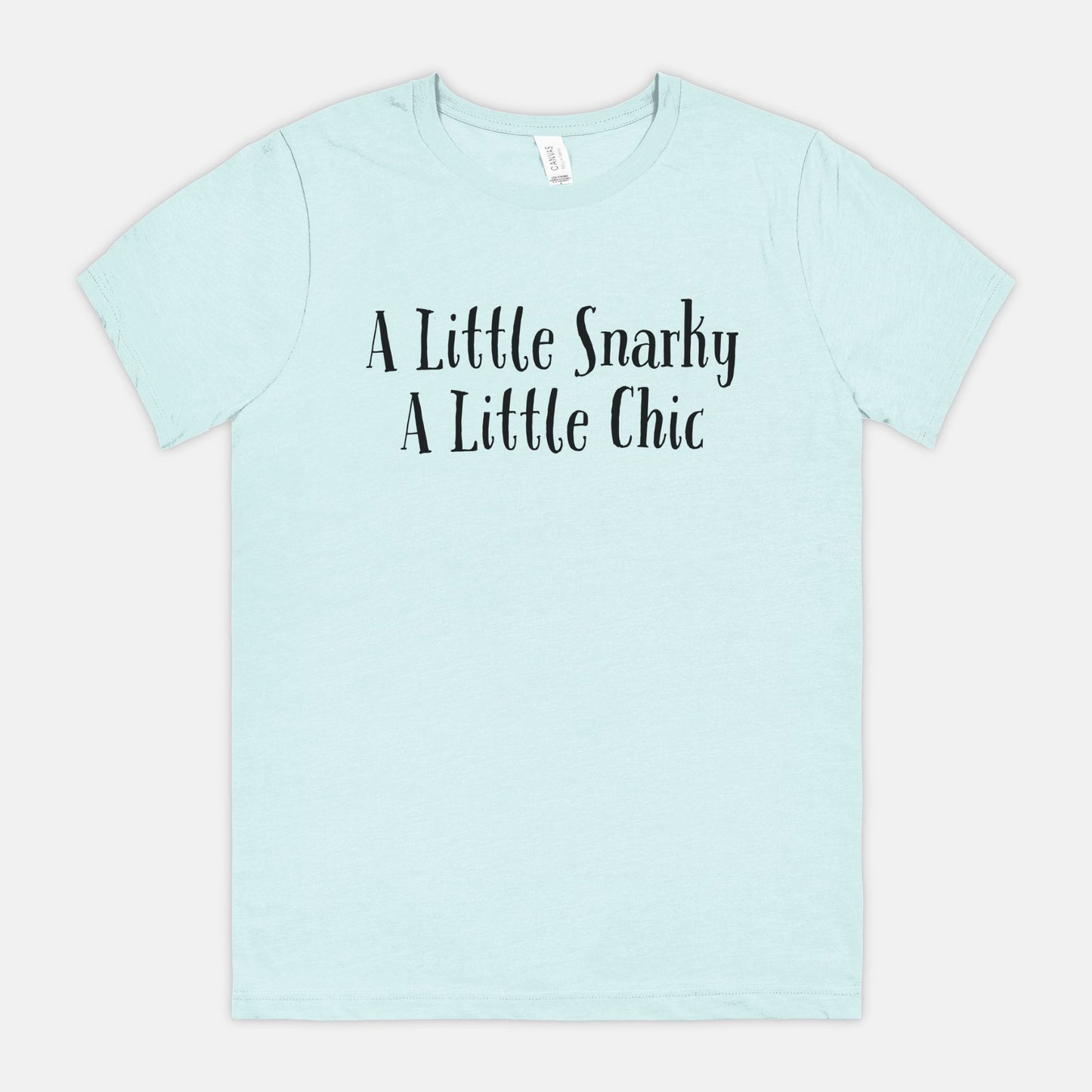 A Little Snarky A Little Chic Bella Canvas Unisex Tee