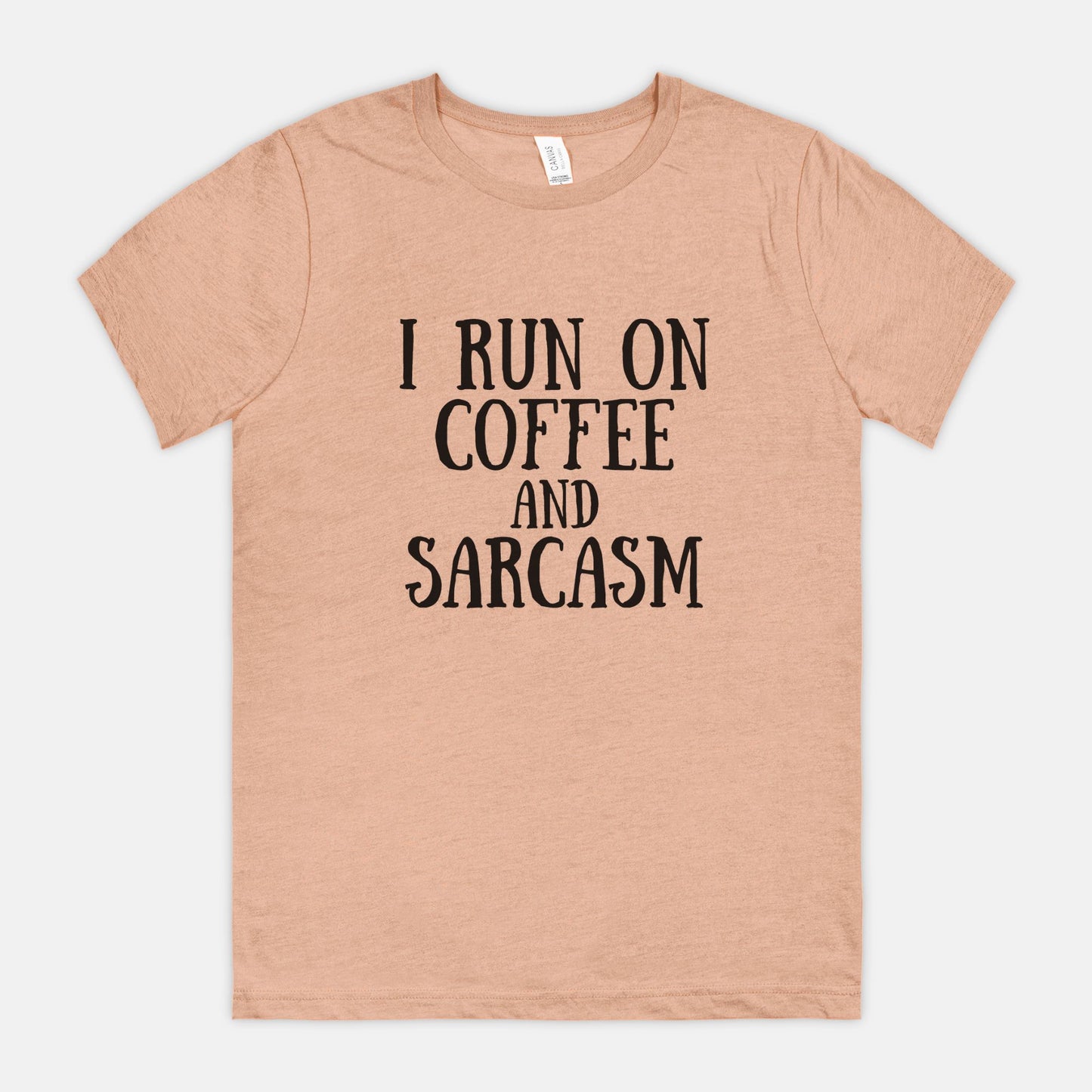 I Run on Coffee and Sarcasm Bella Canvas Tee