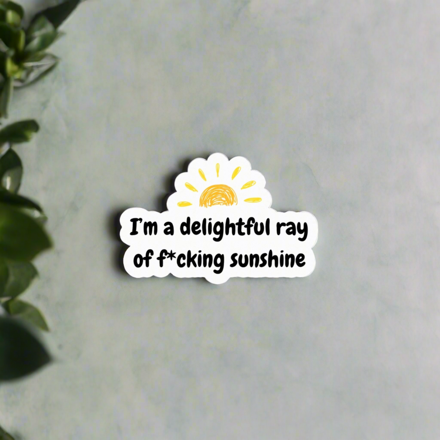 I'm a Delightful Ray of F*cking Sunshine Sticker - Sass, Class, and Durability