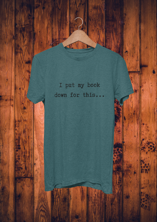I Put My Book Down For This - Bella Canvas Unisex Tee