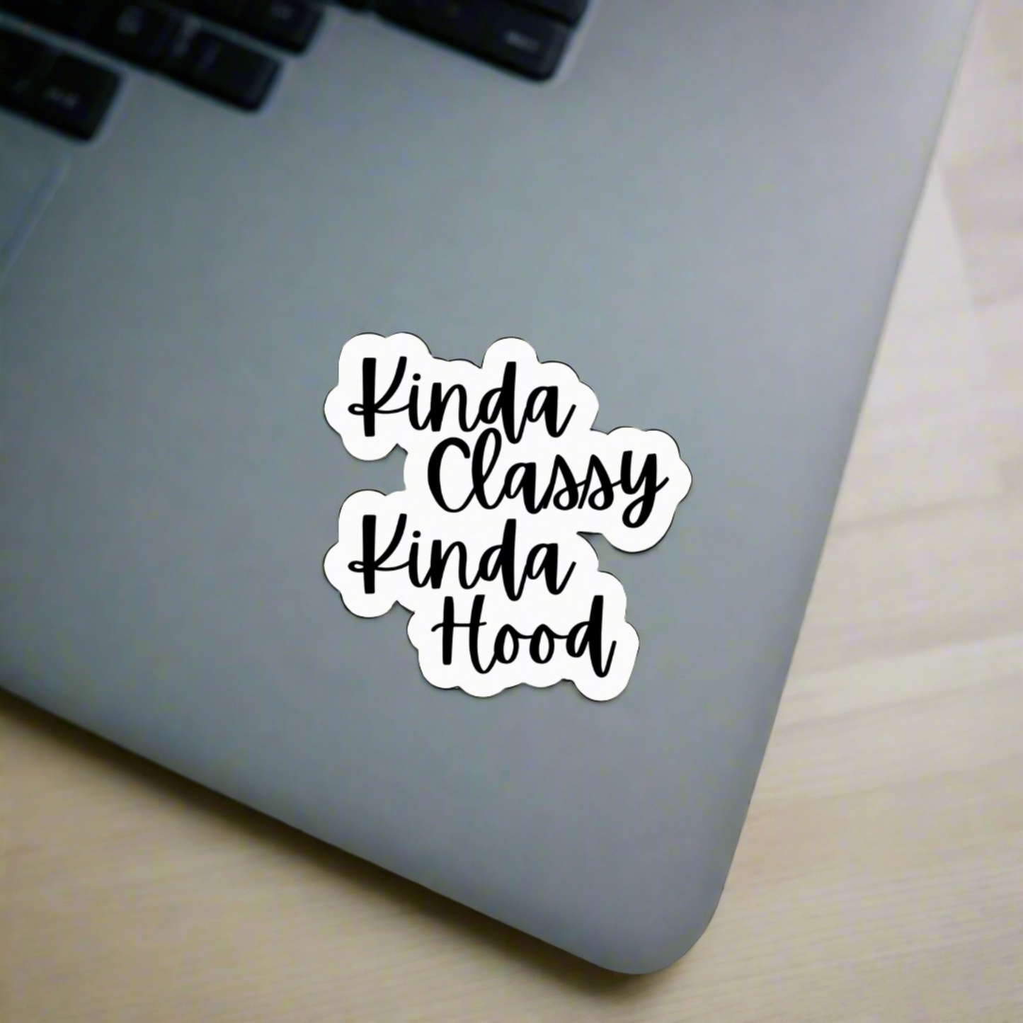 Kinda Classy, Kinda Hood Sticker (Black & White)- Sass, Class, and Durability