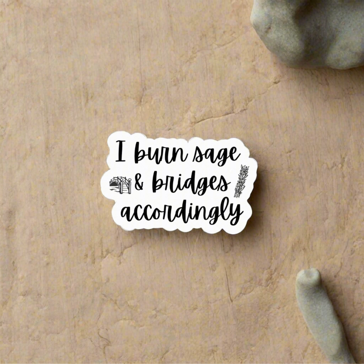 I Burn Sage and Bridges Vinyl Sticker: Stay Grounded and Let Go with Humor