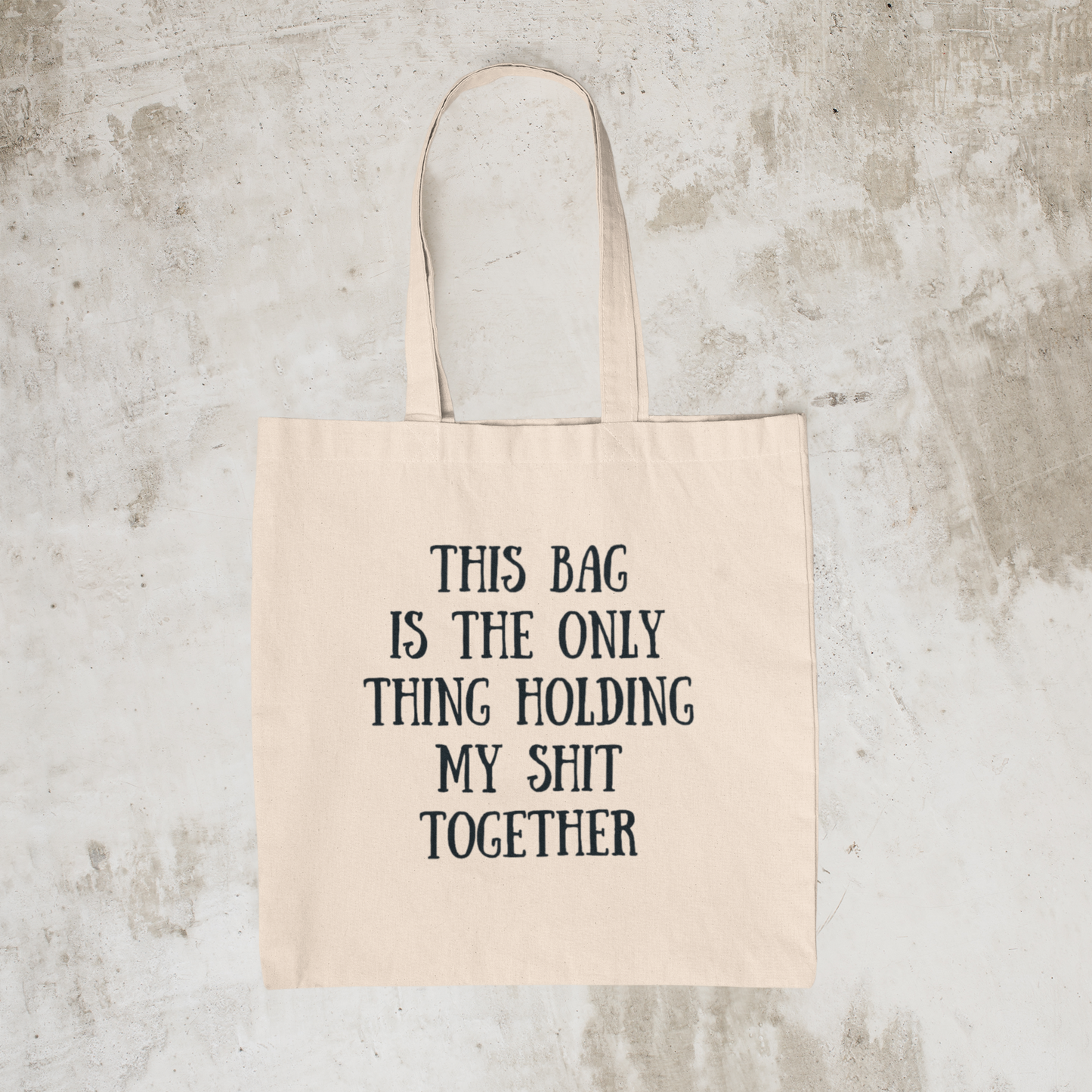 This Bag is the Only Thing Holding my Shit Together - Heavy Canvas Tote