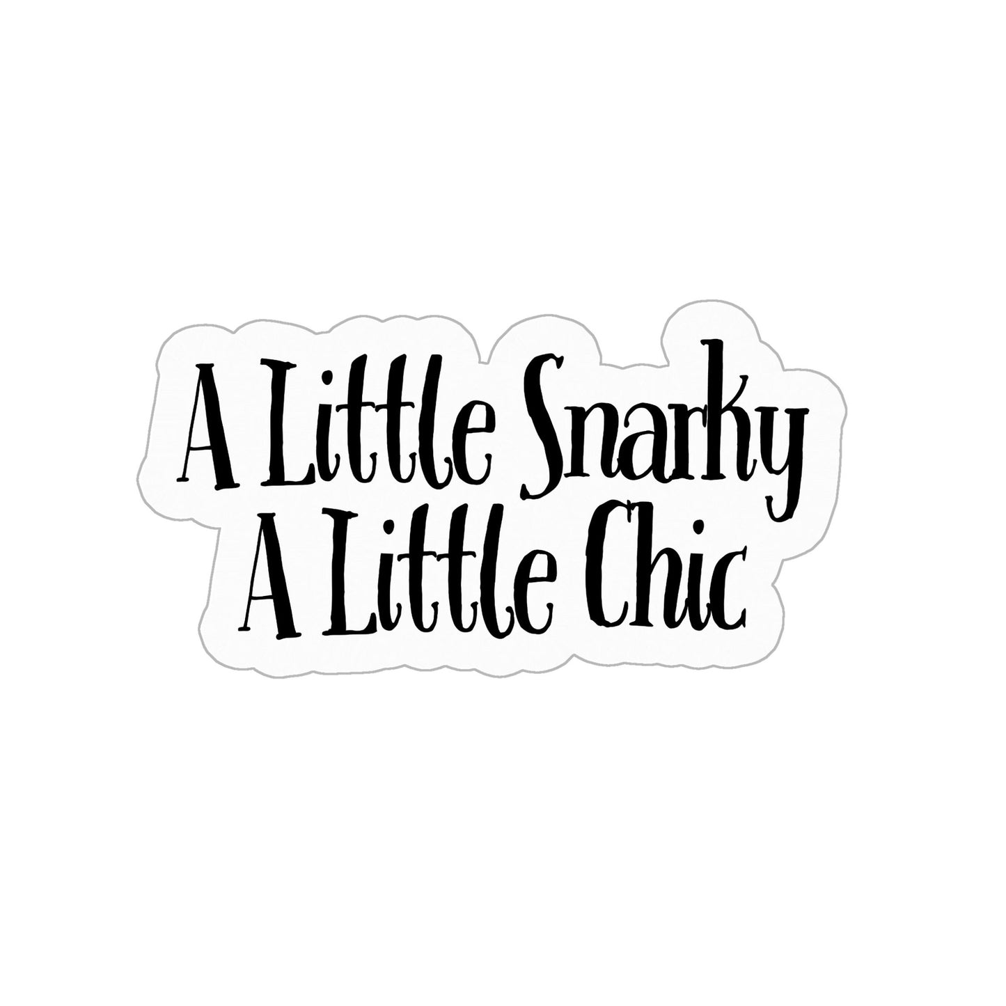 A Little Snarky A Little Chic Sticker (Black & White) - Snarky, Chic, and Durable