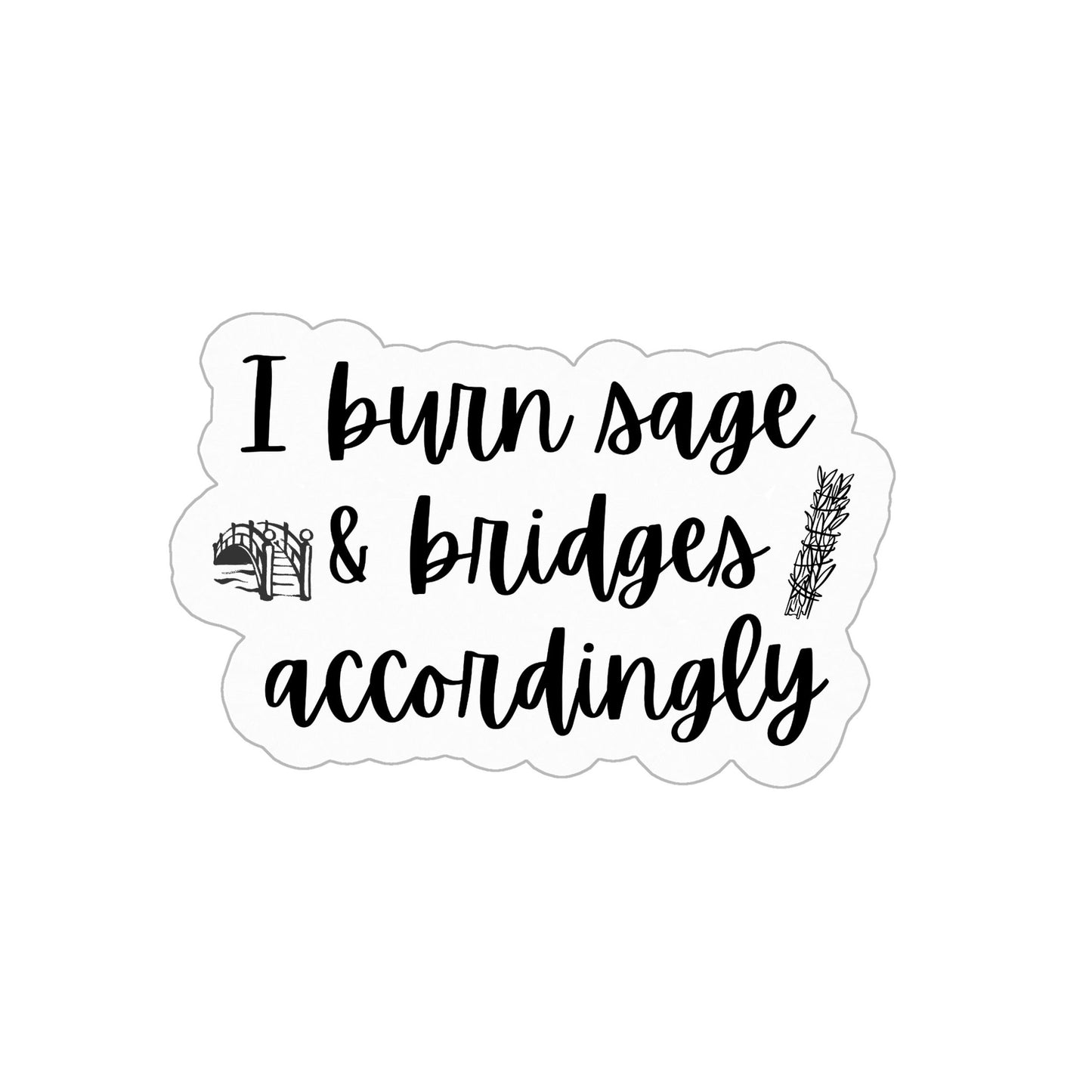 I Burn Sage and Bridges Vinyl Sticker: Stay Grounded and Let Go with Humor