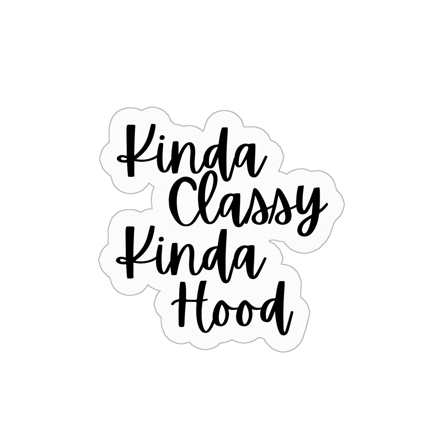 Kinda Classy, Kinda Hood Sticker (Black & White)- Sass, Class, and Durability